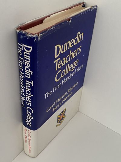 DUNEDIN TEACHERS COLLEGE: The first Hundred Years