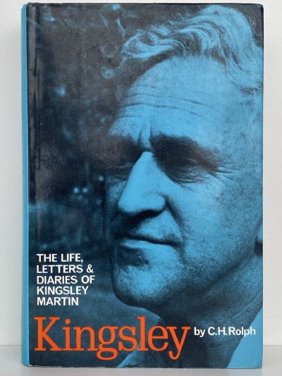 KINGSLEY: The Life, Letters and Diaries of Kingsley Martin