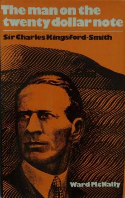 SIR CHARLES KINGSFORD-SMITH: The man on the twenty dollar note 