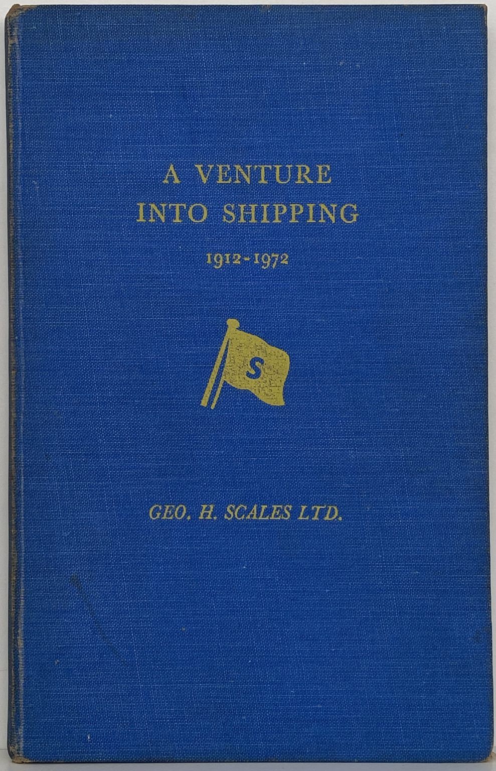 A VENTURE INTO SHIPPING: History of Geo H. Scales 1912 - 1972