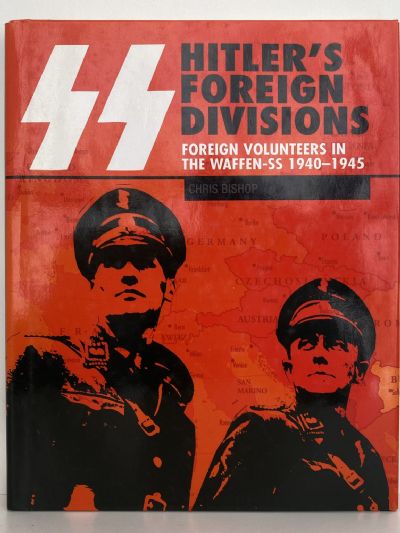 SS: HITLER'S FOREIGN DIVISIONS - Foreign Volunteers in the Waffen SS, 1940-1945