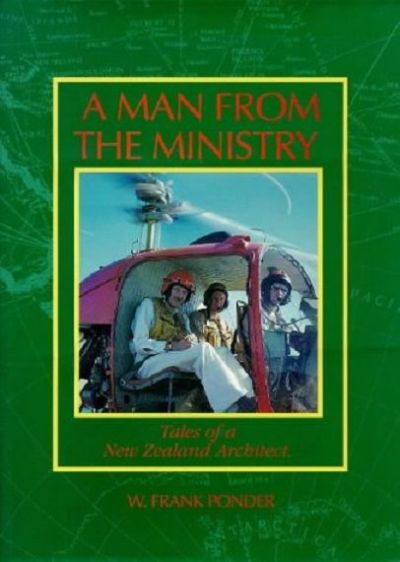 A MAN FROM THE MINISTRY: The Tales of a New Zealand Architect 