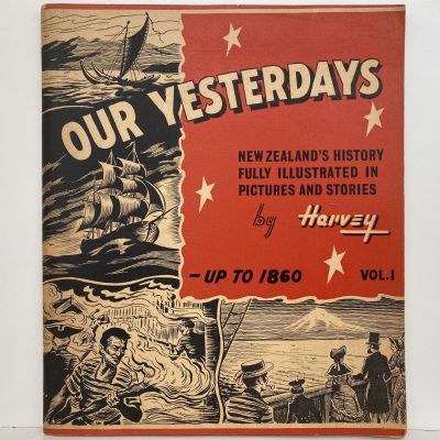 OUR YESTERDAYS: New Zealand's History in Pictures and Stories up to 1860, Vol 1.