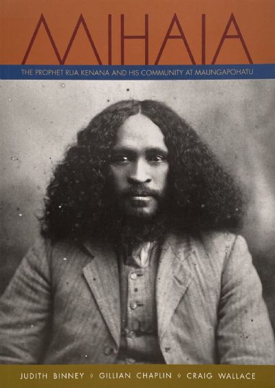 MIHAIA: The Prophet Rua Kenana and His Community at Maungapohatu