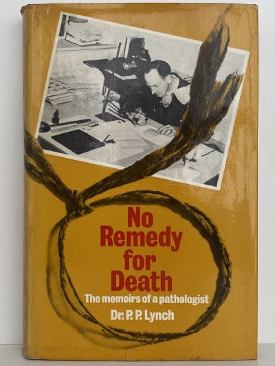 NO REMEDY FOR DEATH: The memoirs of a pathologist
