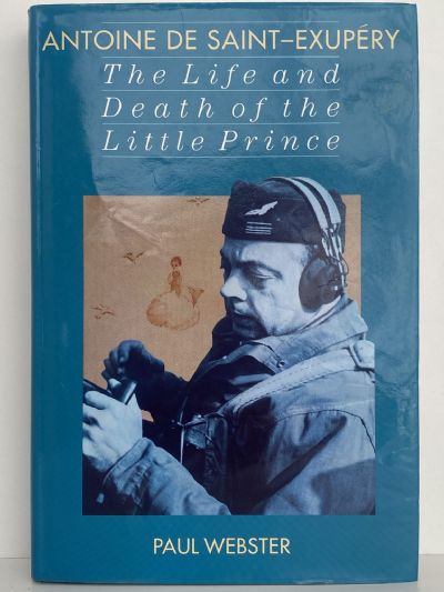 ANTOINE DE SAINT-EXUPERY: The Life and Death of the Little Prince