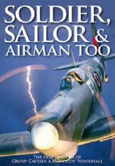 SOLDIER, SAILOR & AIRMEN TOO: The Fighting Life of Captain A. B. Woody Woodhall 