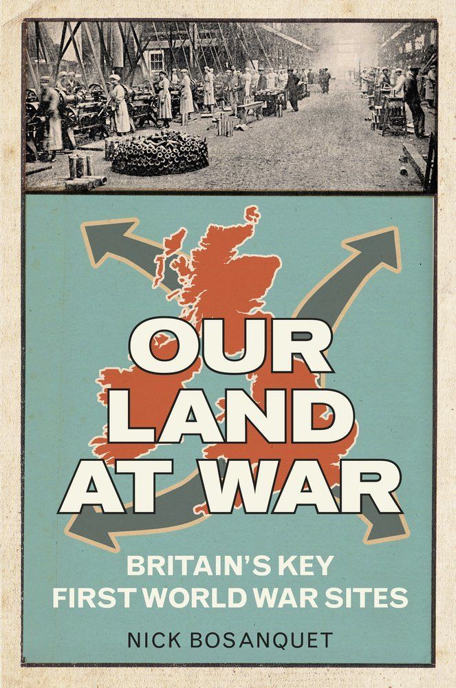 OUR LAND AT WAR: Britain's Key First World War Sites