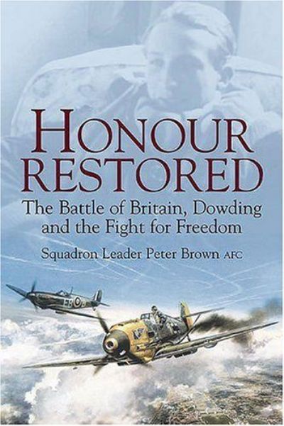 HONOUR RESTORED: The Battle of Britain, Dowding and the Fight for Freedom 