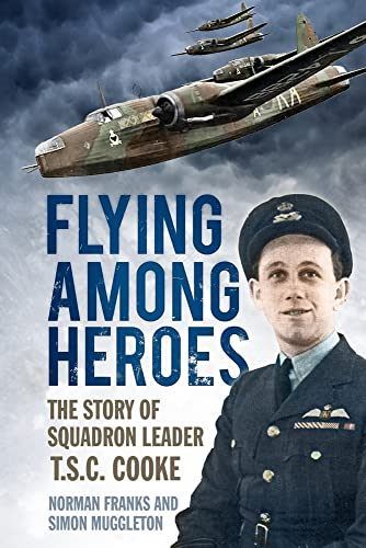 FLYING AMONG HEROES: The Story of Squadron Leader T.S.C. Cooke