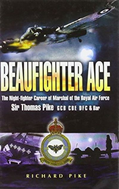 BEAUFIGHTER ACE: The Nightfighter Career of Marshall of the Royal Air Force 