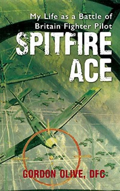 SPITFIRE ACE: My Life as a Battle of Britain Fighter Pilot