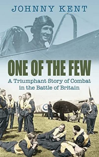 ONE OF THE FEW: A Triumphant Story of Combat in the Battle of Britain 