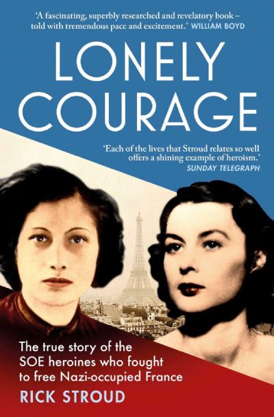 LONELY COURAGE: The SOE Heroines in Nazi occupied France 