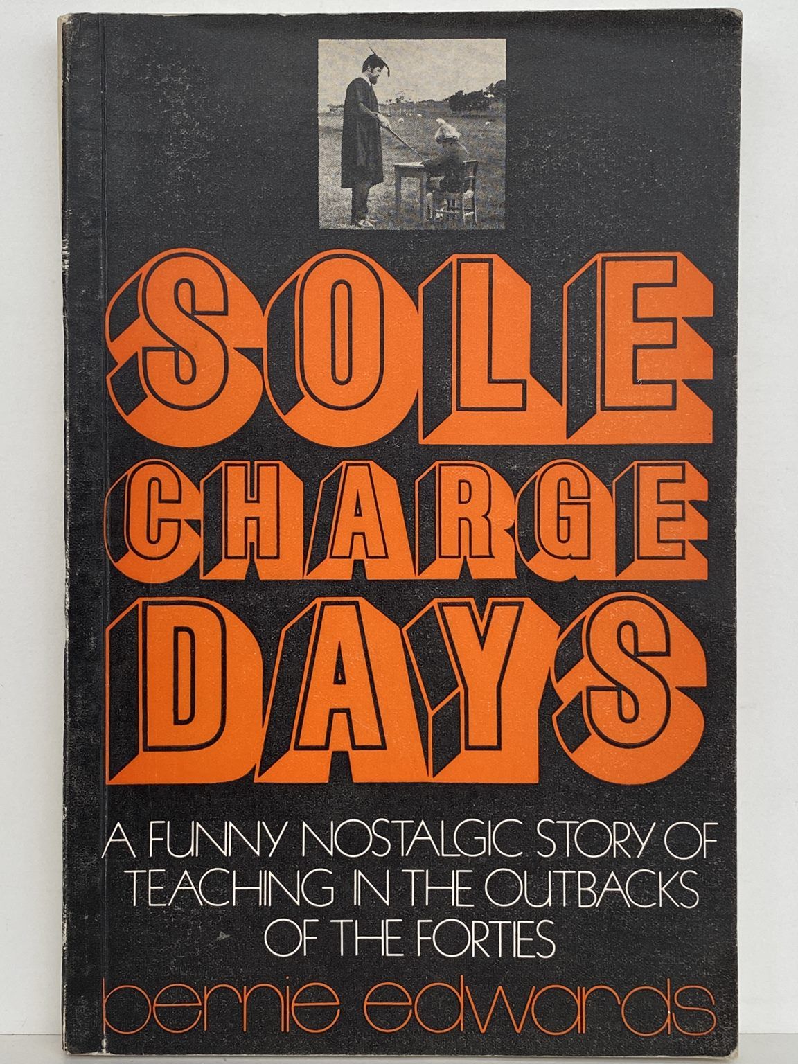 SOLE CHARGE: A funny nostalgic story of teaching in the outbacks of the Forties