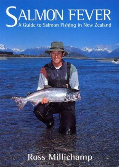Salmon Fever : A Guide to Salmon Fishing in New Zealand 