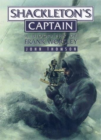 SHACKLETON'S CAPTAIN: A Biography of Frank Worsley