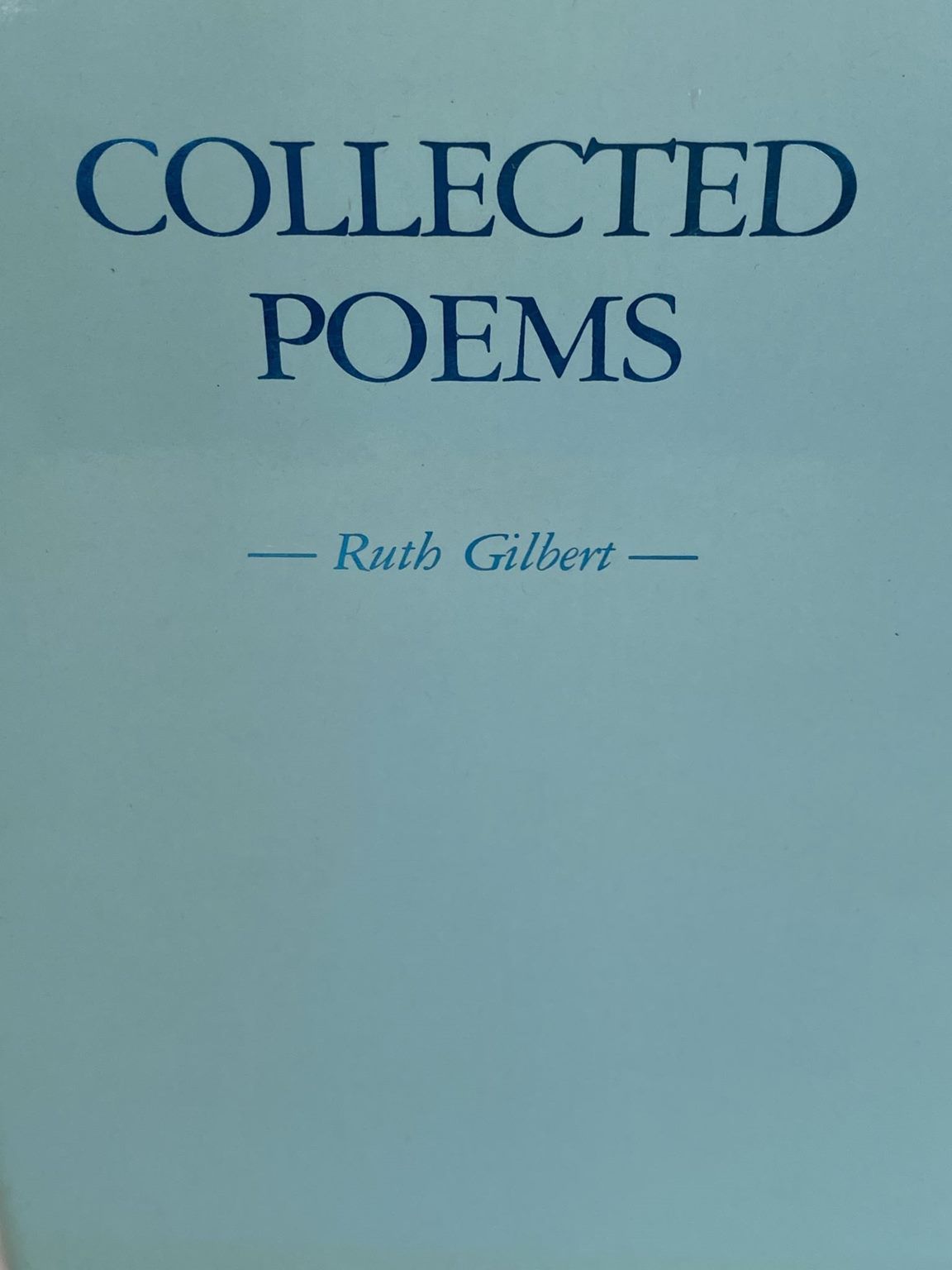 COLLECTED POEMS: Ruth Gilbert