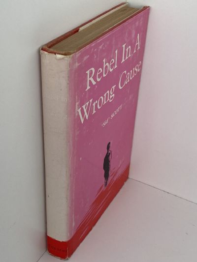 REBEL IN A WRONG CAUSE: Biography of Sid W. Scott