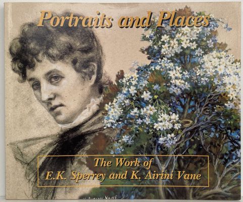 PORTRAITS AND PLACES: The Work of E K Sperrey and K Airini Vane