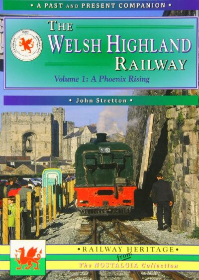 THE WELSH HIGHLAND RAILWAY: A Phoenix Rising 