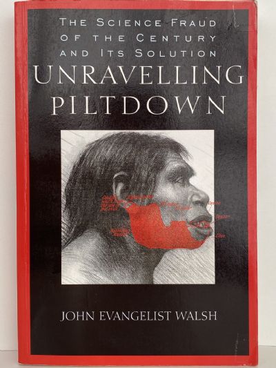 UNRAVELLING PILTDOWN: The science fraud of the Century and its Solution