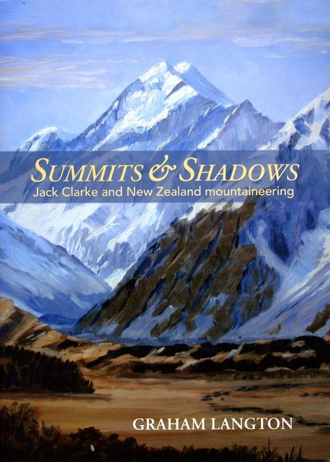 SUMMITS & SHADOWS: Jack Clarke and New Zealand mountaineering