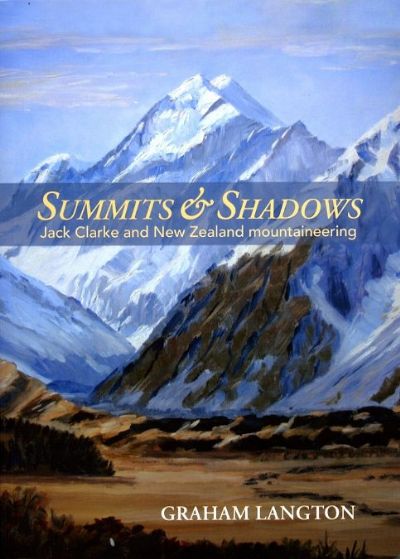 SUMMITS & SHADOWS: Jack Clarke and New Zealand mountaineering 