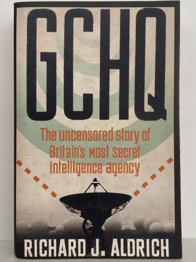 GCHQ: The Uncensored story of Britain's most secret intelligence agency