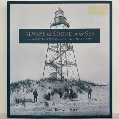 ALWAYS THE SOUND OF THE SEA: The Daily Lives of New Zealand's Lighthouse Keepers