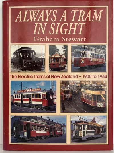 ALWAYS A TRAM IN SIGHT: Electric Trams of New Zealand 1900 to 1964 