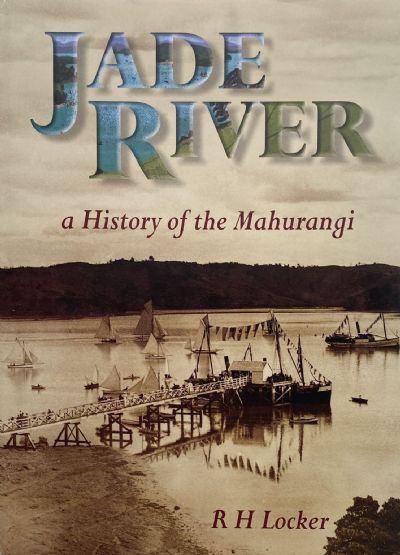 JADE RIVER: A History of the Mahurangi