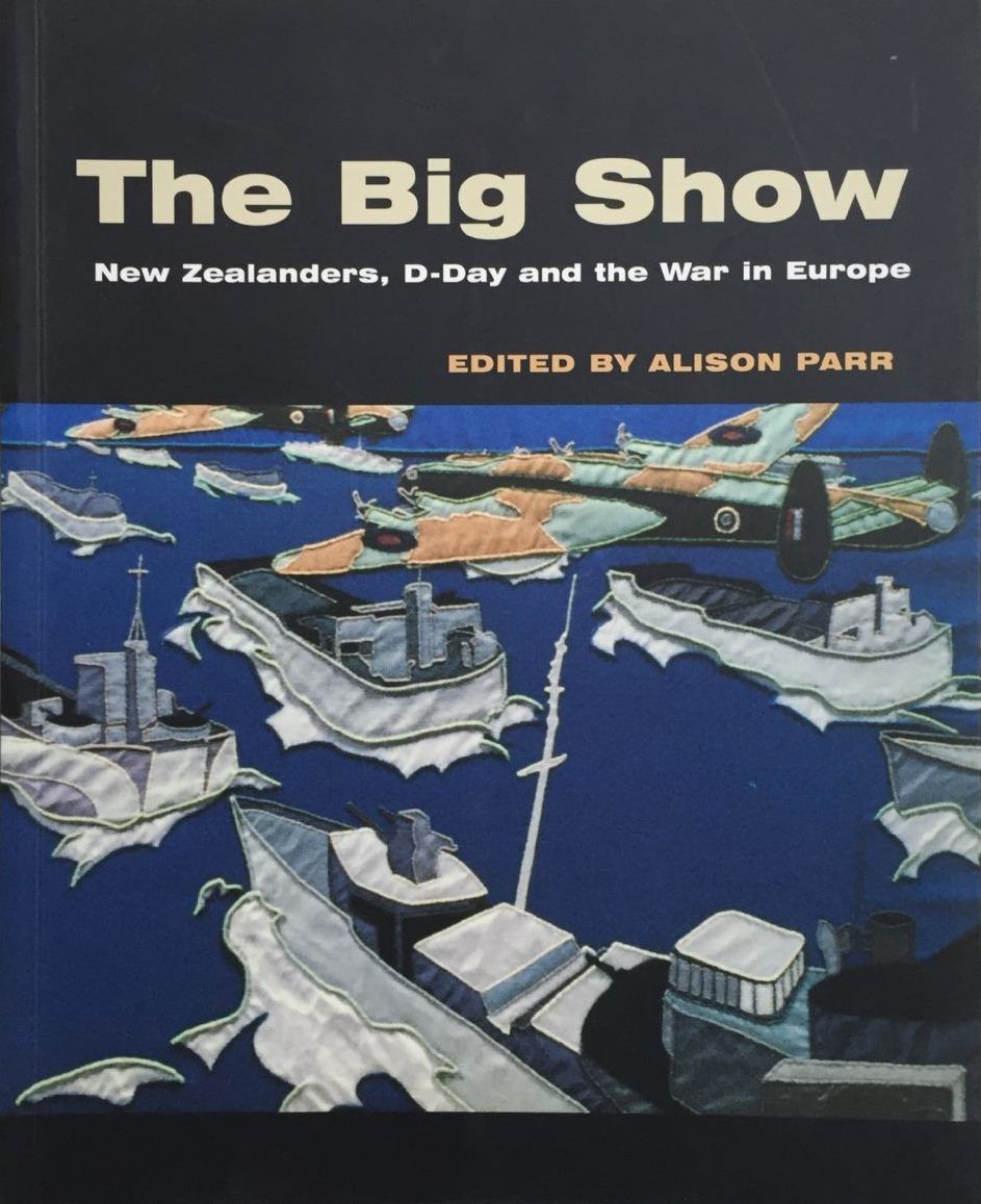 THE BIG SHOW: New Zealanders, D-Day and the War in Europe