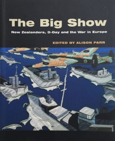 THE BIG SHOW: New Zealanders, D-Day and the War in Europe 