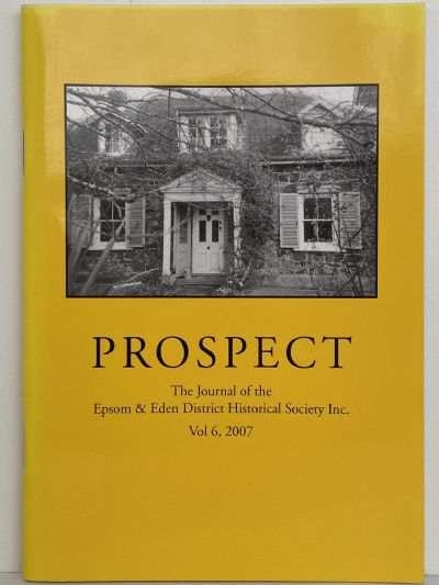 PROSPECT: Journal of the Epsom & Eden District Historical Society - Vol 6, 2007
