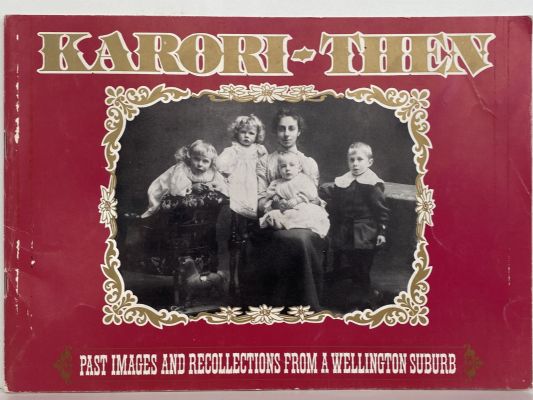 KARORI - THEN: Past Images and Recollections from a Wellington Suburb 