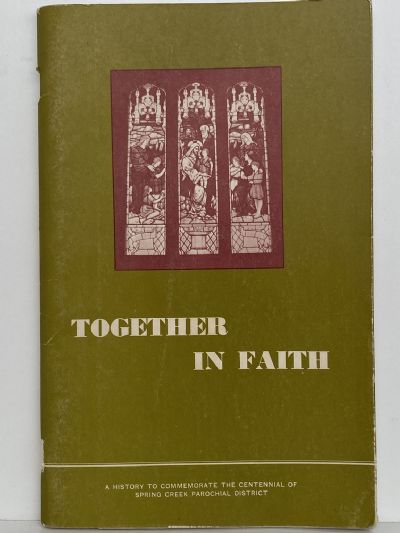 TOGETHER IN FAITH: History to Commemorate Spring Creek Parochial District