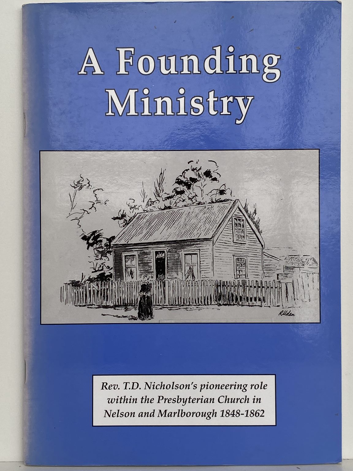 A FOUNDING MINISTRY: Presbyterian Church in Nelson and Marlborough