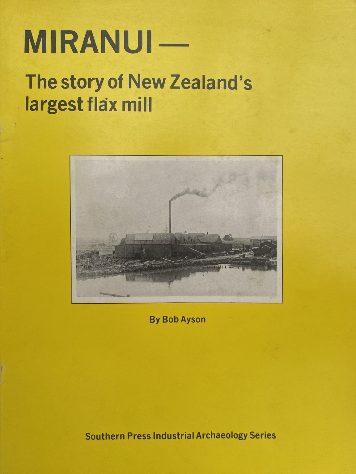 MIRANUI: The Story of New Zealand's Largest Flax Mill