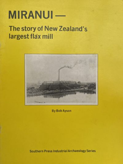 MIRANUI: The Story of New Zealand's Largest Flax Mill