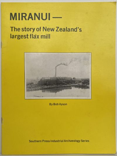 MIRANUI: The Story of New Zealand's Largest Flax Mill