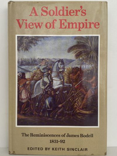 A SOLDIER'S VIEW OF EMPIRE: The reminiscences of James Bodell 1831-1892