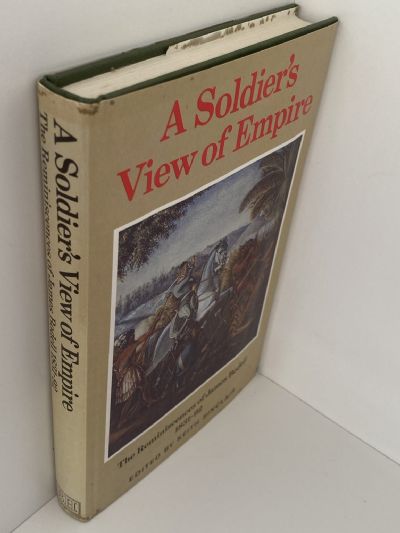 A SOLDIER'S VIEW OF EMPIRE: The reminiscences of James Bodell 1831-1892