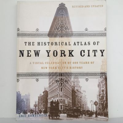 THE HISTORICAL ATLAS OF NEW YORK CITY: A Visual Celebration of 400 Years of New York City's History