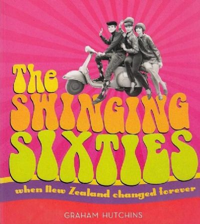 THE SWINGING SIXTIES: When New Zealand changed forever