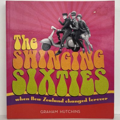 THE SWINGING SIXTIES: When New Zealand changed forever