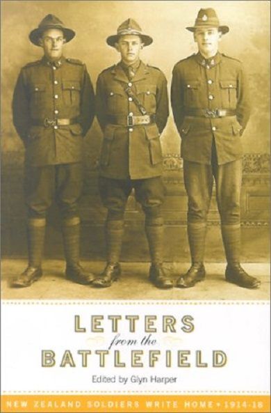 LETTERS FROM THE BATTLEFIELD: New Zealand Soldiers Write Home 1914-18
