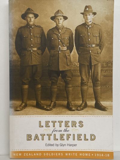 LETTERS FROM THE BATTLEFIELD: New Zealand Soldiers Write Home 1914-18