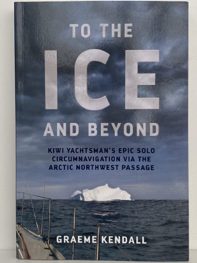 TO THE ICE AND BEYOND: Kiwi Yachtsman's Artic solo