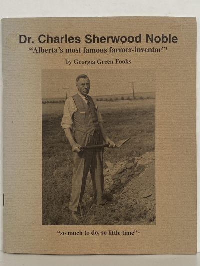 DR CHARLES SHERWOOD NOBLE: Alberta's most famous farmer-inventor